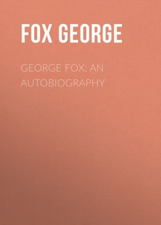 Fox George. George Fox: An Autobiography