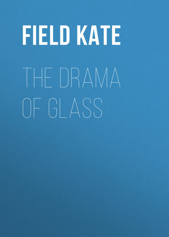 Field Kate. The Drama of Glass