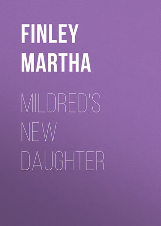 Finley Martha. Mildred's New Daughter