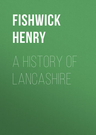 Fishwick Henry. A History of Lancashire