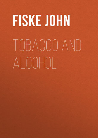 Fiske John. Tobacco and Alcohol
