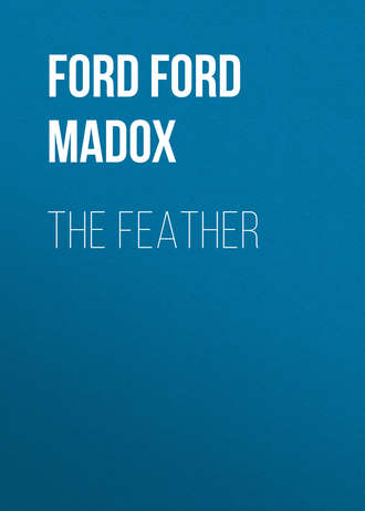 Форд Мэдокс Форд. The Feather