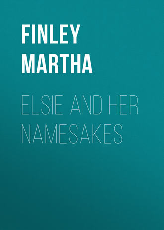 Finley Martha. Elsie and Her Namesakes