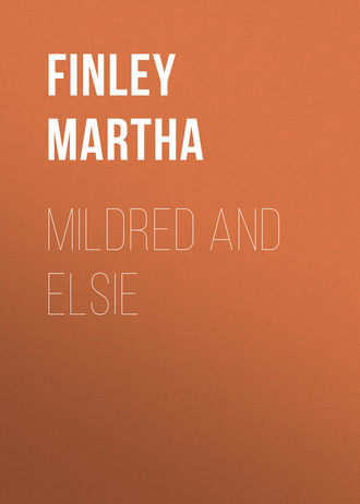 Finley Martha. Mildred and Elsie