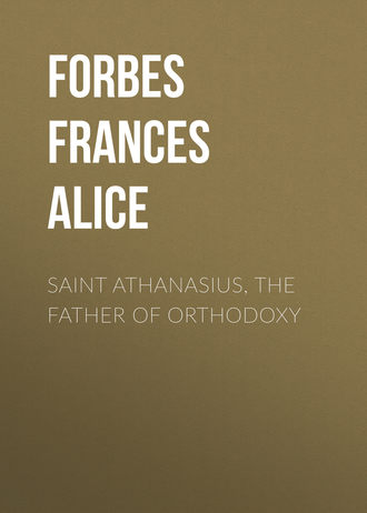 Forbes Frances Alice. Saint Athanasius, the Father of Orthodoxy