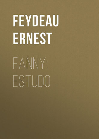 Feydeau Ernest. Fanny: estudo