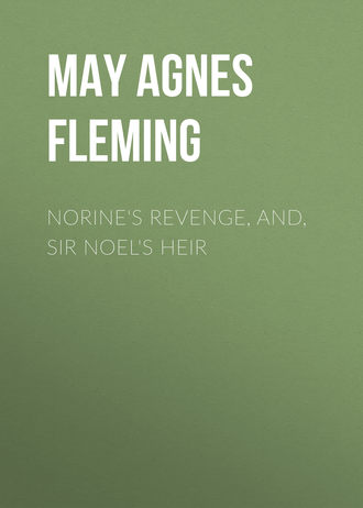 Norine's Revenge, and, Sir Noel's Heir. 