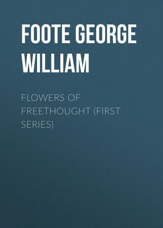 Foote George William. Flowers of Freethought (First Series)