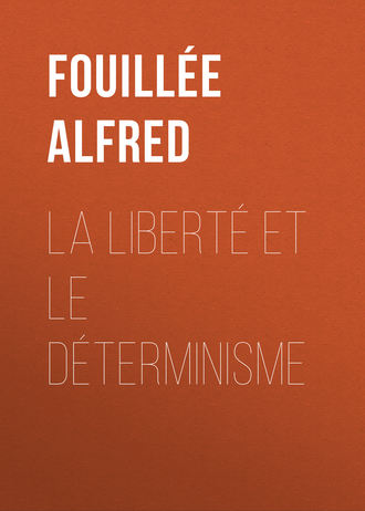 Fouillée Alfred. La Liberté et le Déterminisme