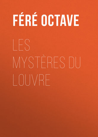 F?r? Octave. Les Myst?res du Louvre