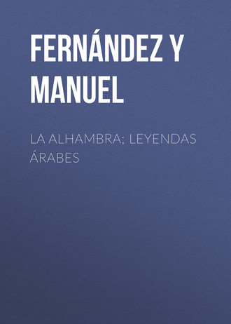 La alhambra; leyendas árabes. 
