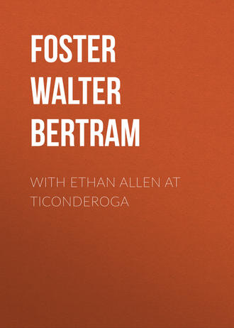 Foster Walter Bertram. With Ethan Allen at Ticonderoga