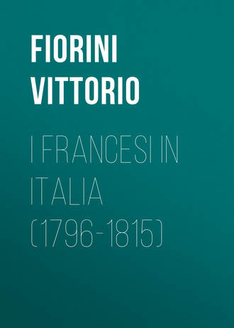 Fiorini Vittorio. I Francesi in Italia (1796-1815)