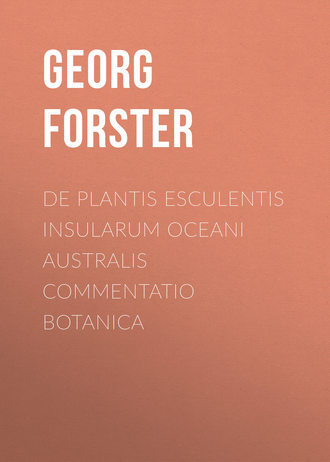 Georg Forster. De Plantis Esculentis Insularum Oceani Australis Commentatio Botanica