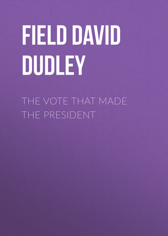 Field David Dudley. The Vote That Made the President