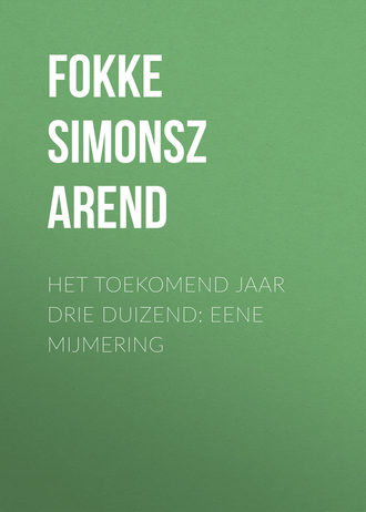 Het toekomend jaar drie duizend: Eene mijmering. Fokke Simonsz Arend