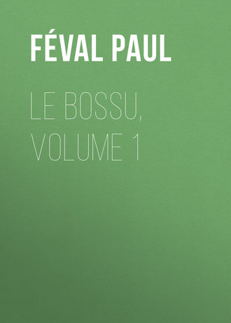 F?val Paul. Le Bossu, Volume 1