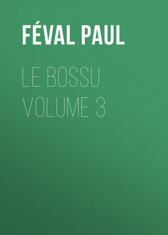 F?val Paul. Le Bossu Volume 3