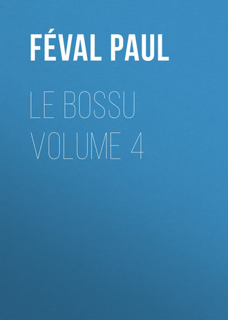 F?val Paul. Le Bossu Volume 4