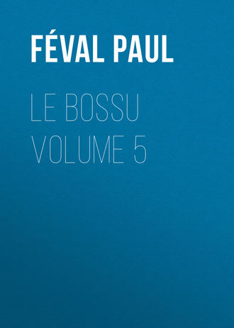 F?val Paul. Le Bossu Volume 5
