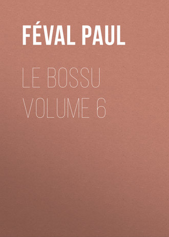 F?val Paul. Le Bossu Volume 6