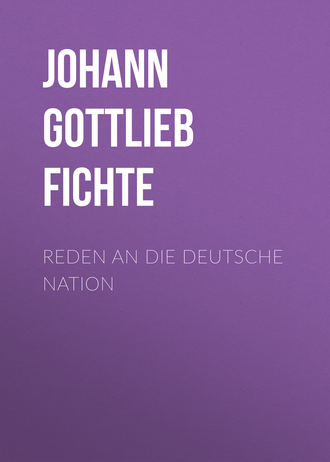 Johann Gottlieb Fichte. Reden an die deutsche Nation