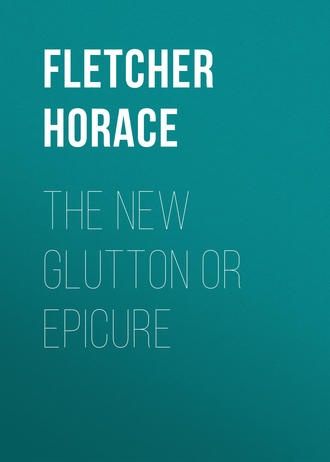Fletcher Horace. The New Glutton or Epicure