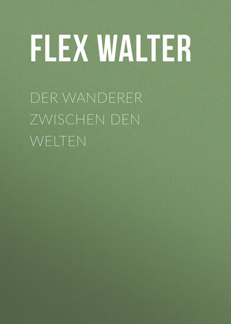 Flex Walter. Der Wanderer zwischen den Welten