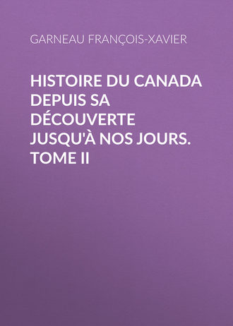 Garneau Fran?ois-Xavier. Histoire du Canada depuis sa d?couverte jusqu'? nos jours. Tome II