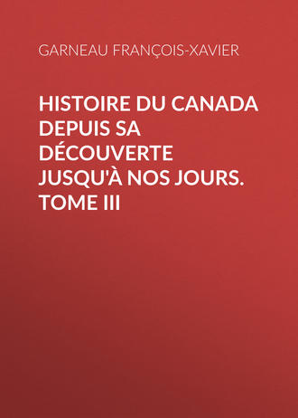 Garneau Fran?ois-Xavier. Histoire du Canada depuis sa d?couverte jusqu'? nos jours. Tome III