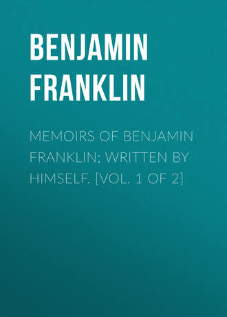 Бенджамин Франклин. Memoirs of Benjamin Franklin; Written by Himself. [Vol. 1 of 2]