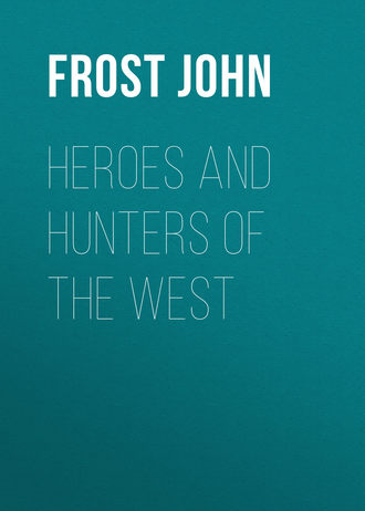 Frost John. Heroes and Hunters of the West