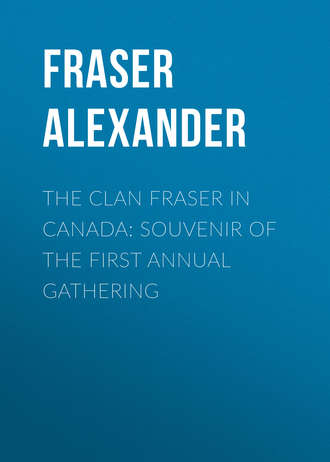 Fraser Alexander. The Clan Fraser in Canada: Souvenir of the First Annual Gathering