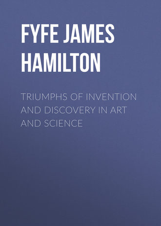Fyfe James Hamilton. Triumphs of Invention and Discovery in Art and Science