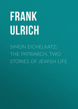 Frank Ulrich. Simon Eichelkatz; The Patriarch. Two Stories of Jewish Life
