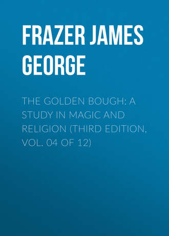 Frazer James George. The Golden Bough: A Study in Magic and Religion (Third Edition, Vol. 04 of 12)
