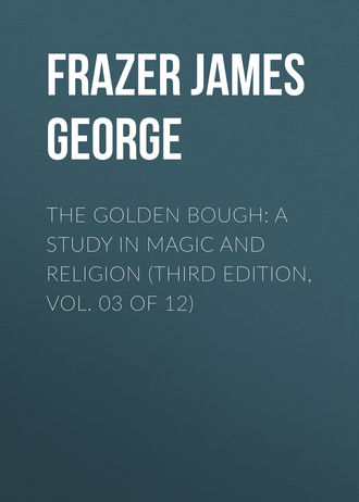 Frazer James George. The Golden Bough: A Study in Magic and Religion (Third Edition, Vol. 03 of 12)