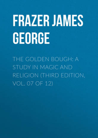 Frazer James George. The Golden Bough: A Study in Magic and Religion (Third Edition, Vol. 07 of 12)