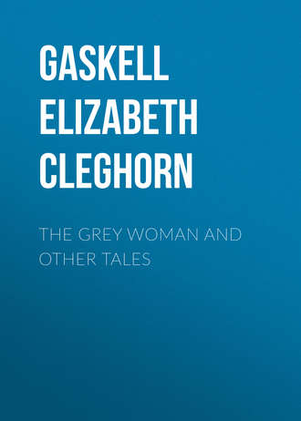 Элизабет Гаскелл. The Grey Woman and other Tales