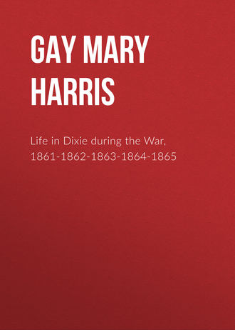 Gay Mary Ann Harris. Life in Dixie during the War, 1861-1862-1863-1864-1865