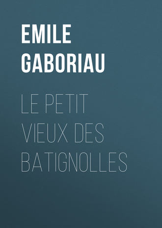 Emile Gaboriau. Le petit vieux des Batignolles