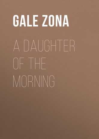 Gale Zona. A Daughter of the Morning
