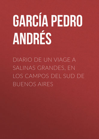 Garc?a Pedro Andr?s. Diario de un viage a Salinas Grandes, en los campos del sud de Buenos Aires