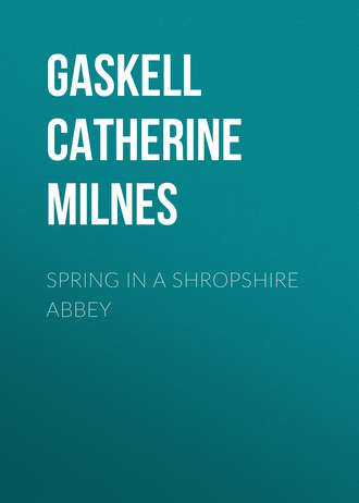 Gaskell Catherine Henrietta Milnes. Spring in a Shropshire Abbey