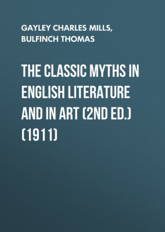 Bulfinch Thomas. The Classic Myths in English Literature and in Art (2nd ed.) (1911)