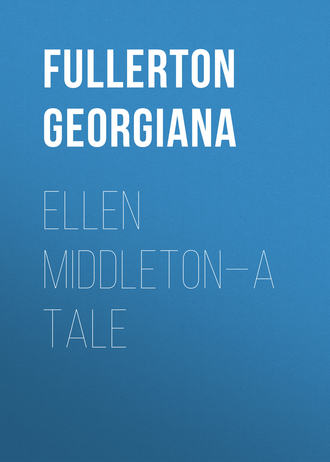 Fullerton Georgiana. Ellen Middleton—A Tale