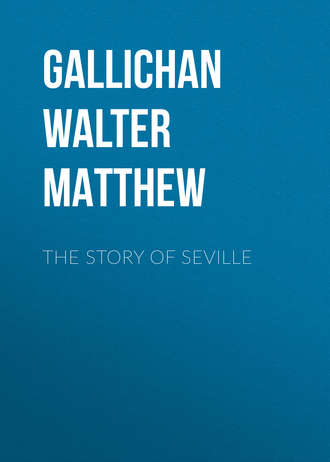 The Story of Seville. Gallichan Walter Matthew
