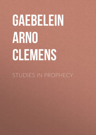 Gaebelein Arno Clemens. Studies in Prophecy