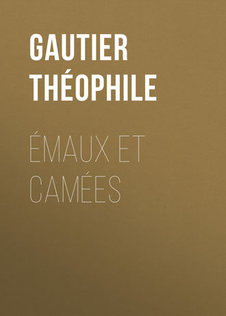 Gautier Th?ophile. ?maux et Cam?es