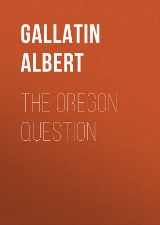 Gallatin Albert. The Oregon Question